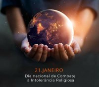 21 de janeiro – Dia Nacional de Combate à Intolerância Religiosa 